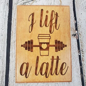 Lift a Latte 7in Wood Sign